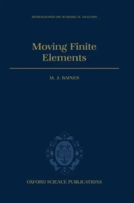 Moving Finite Elements by Micael J. Baines, M. J. Baines