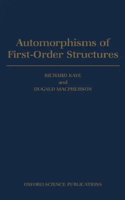 Automorphisms of First-Order Structures by H. D. MacPherson, Richard Kaye, Richard Kaye