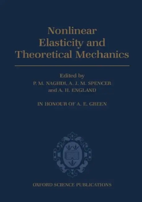 Nonlinear Elasticity and Theoretical Mechanics: In Honour of A. E. Green by Naghdi, A. J. Spencer, A. H. England