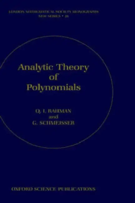 Analytic Theory of Polynomials: Critical Points, Zeros and Extremal Properties by Qazi Ibadur Rahman, Gerhard Schmeisser