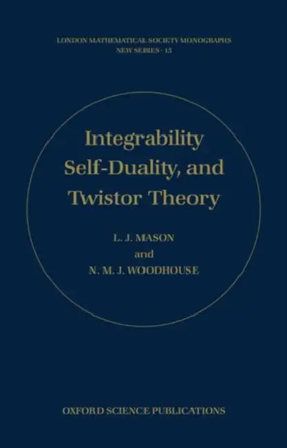 Integrability, Self-Duality, and Twistor Theory by L. Mason, N. M. Woodhouse, Woodhouse Mason