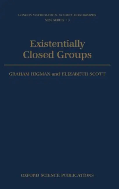 Existentially Closed Groups by Graham Higman, Elizabeth Scott, G. Higman