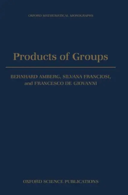 Products of Groups by Bernhard Amberg, Francesco de Giovanni, Silvana Franciosi