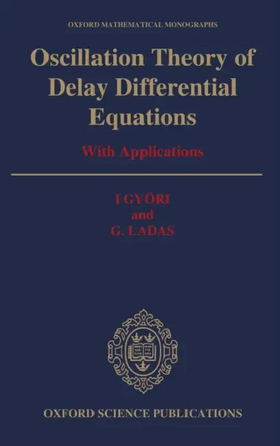 Oscillation Theory of Delay Differential Equations: With Applications by Triant G. Flouris