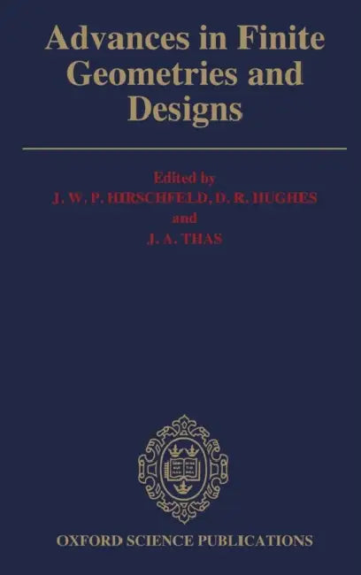 Advances in Finite Geometries and Designs: Proceedings of the Third Isle of Thorns Conference 1990 by J. W. P. Hirschfeld, D. R. Hughes, J. a. Thas
