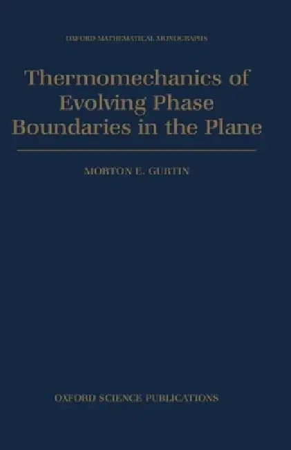 Thermomechanics of Evolving Phase Boundaries in the Plane by Morton E. Gurtin