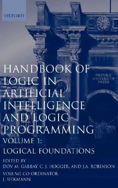 Handbook of Logic in Artificial Intelligence and Logic Programming: Volume 1: Logical Foundations by Gabbay