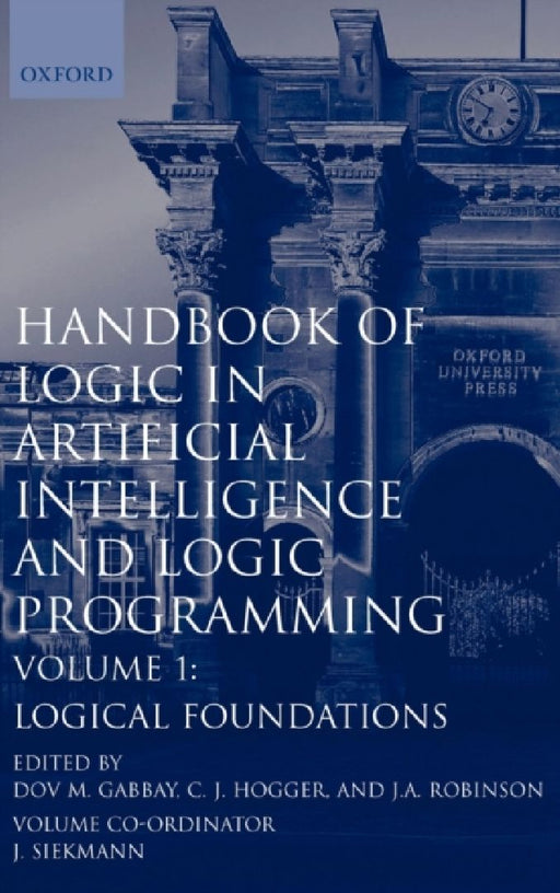 Handbook of Logic in Artificial Intelligence and Logic Programming: Volume 1: Logical Foundations by Gabbay
