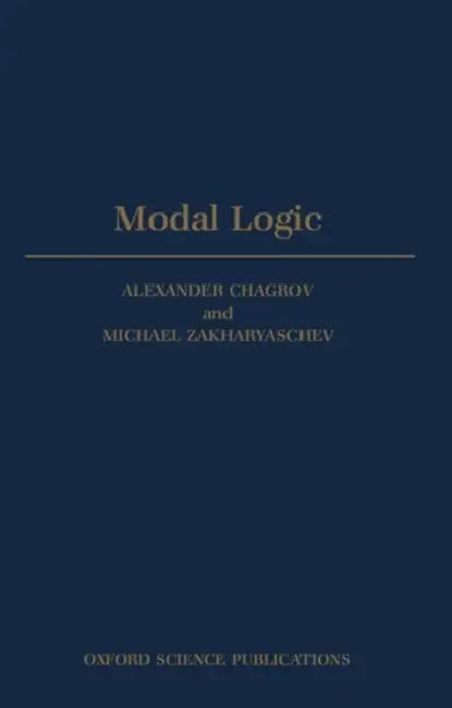 Modal Logic by Zakharyaschev Chagrov, Michael Zakharyaschev, Alexander Chagrov