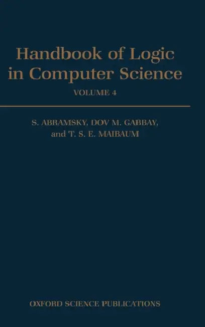 Handbook of Logic in Computer Science: Volume 4: Semantic Modelling by Samson Abramsky, T. S. Maibaum, Dov M. Gabbay