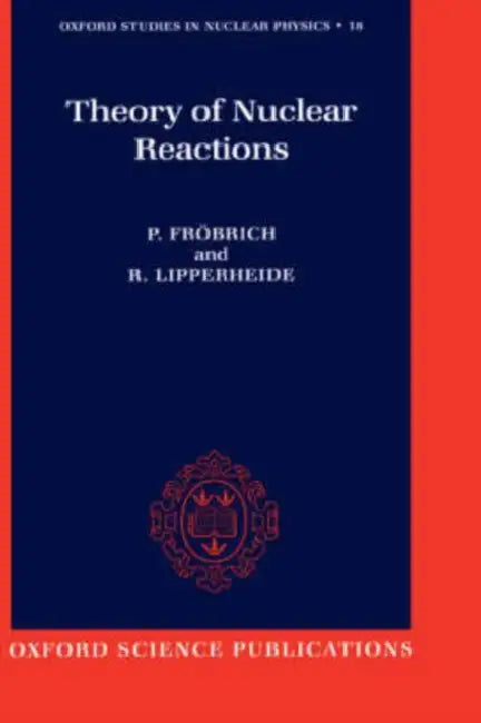 Theory of Nuclear Reactions by Peter Frobrich, Richard Lipperheide, P. Frobrich