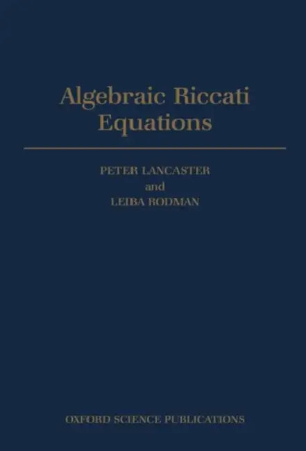 Algebraic Riccati Equations by Rodman Lancaster, Peter Lancaster, P. Lancaster