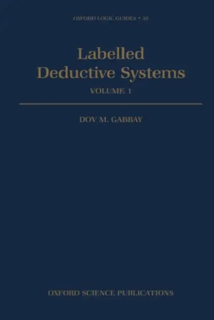 Labelled Deductive Systems: Volume 1 by Dov M. Gabbay