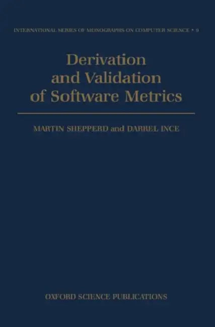 Derivation and Validation of Software Metrics by Martin Shepperd, Darrel Ince, D. Ince