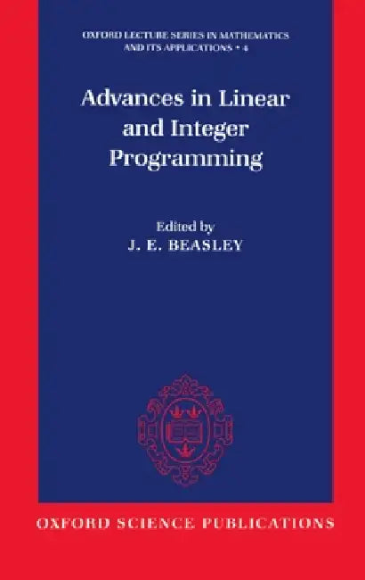Advances in Linear and Integer Programming by John Edward Beasley, J. E. Beasley