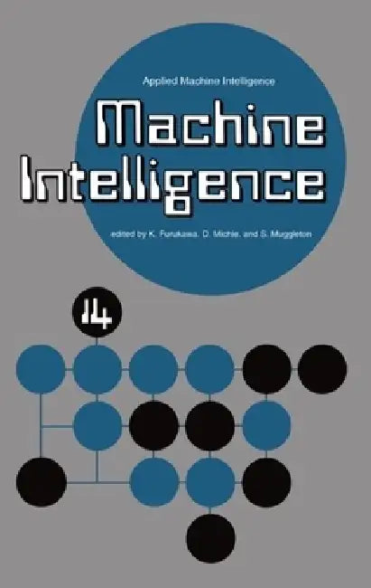 Machine Intelligence 14: Applied Machine Intelligence by K. Furukawa, S. Muggleton, Donald Michie