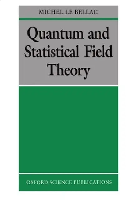 Quantum and Statistical Field Theory by Michel Le Bellac, Gabriel Barton
