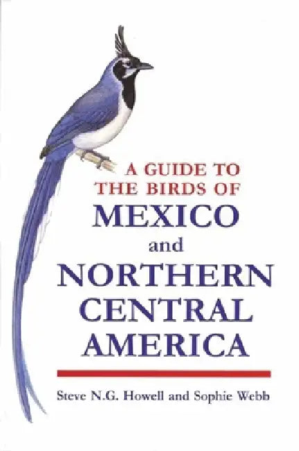 A Guide to the Birds of Mexico and Northern Central America by Steve N. G. Howell, Sophie Webb