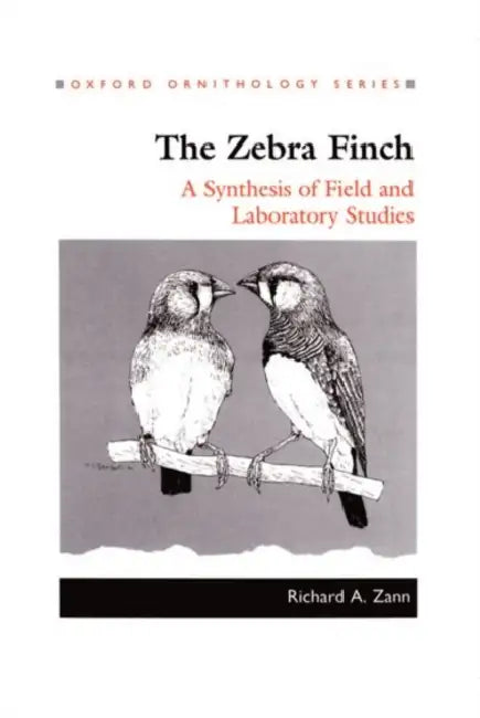 The Zebra Finch: A Synthesis of Field and Laboratory Studies by Richard A. Zann