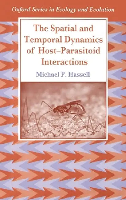 The Spatial and Temporal Dynamics of Host-Parasitoid Interactions by Michael P. Hassell