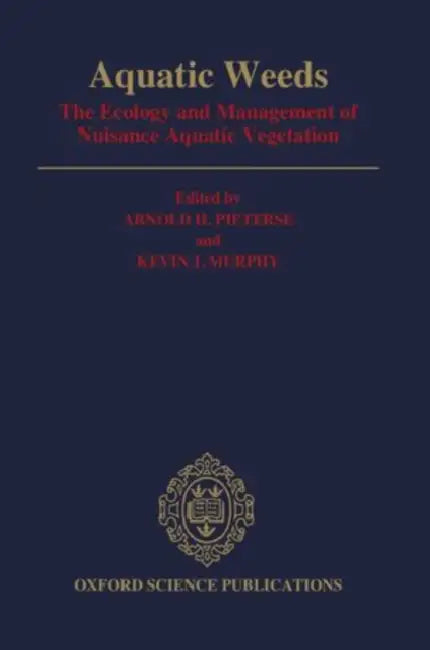 Aquatic Weeds: The Ecology and Management of Nuisance Aquatic Vegetation by Arnold H. Pieterse, Kevin J. Murphy