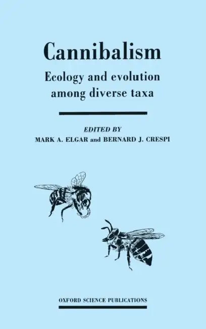 Cannibalism: Ecology and Evolution Among Diverse Taxa by Mark A. Elgar