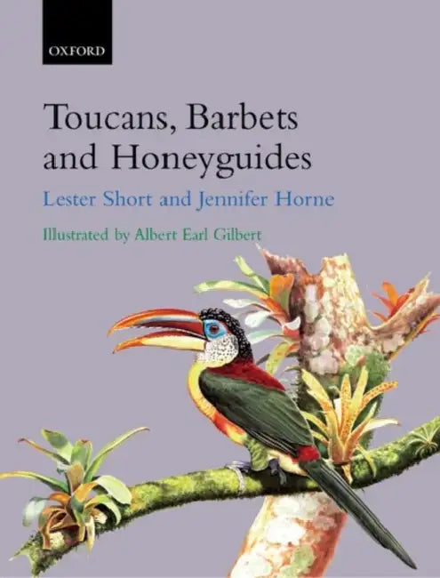 Toucans, Barbets and Honeyguides by Lester L. Short, Jennifer Horne, Albert Earl Gilbert