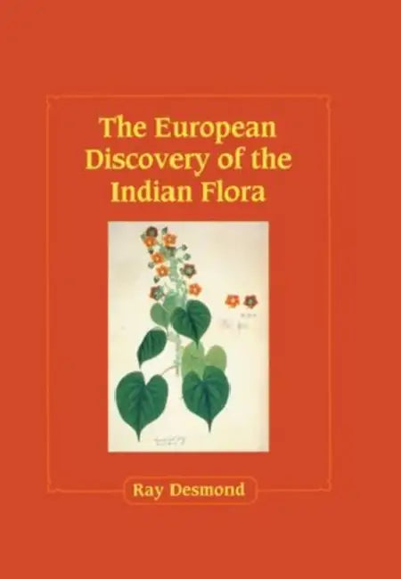The European Discovery of the Indian Flora by Ray Desmond