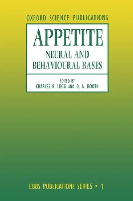 Appetite: Neural and Behavioural Bases by Booth Legg, Legg, David a. Booth