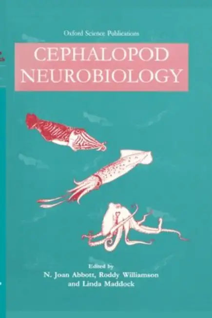 Cephalopod Neurobiology: Neuroscience Studies in Squid, Octopus, and Cuttlefish by N. J. Abbott, R. Williamson, Linda Maddock