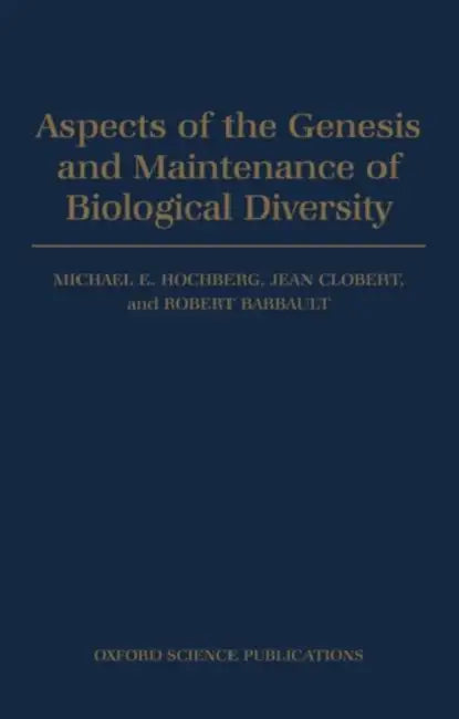Aspects of the Genesis and Maintenance of Biological Diversity by Michael E. Hochberg, Jean Clobert, Robert Barbault
