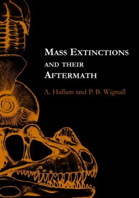 Mass Extinctions and Their Aftermath by Anthony Hallam, Paul Wignall, A. Hallam