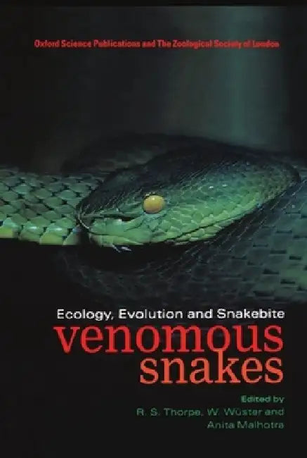 Venomous Snakes: Ecology, Evolution, and Snakebite by Roger S. Thorpe, Wolfgang Wuster, Anita Malhotra