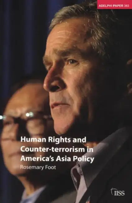 Human Rights and Counter-Terrorism in America's Asia Policy by Foot Rosemary
