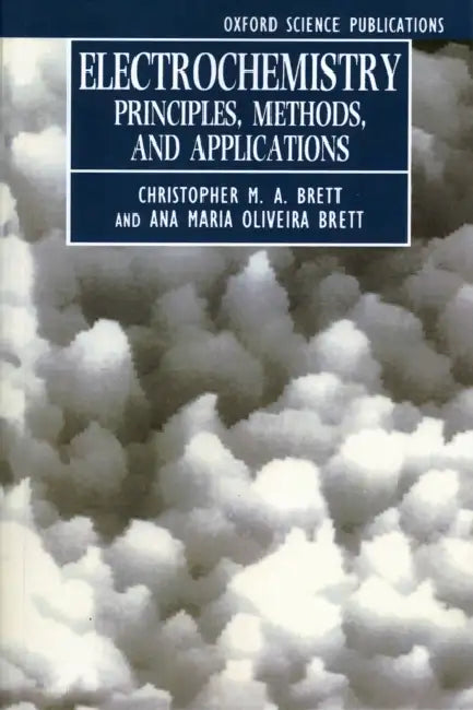 Electrochemistry: Principles, Methods, and Applications by Christopher M. A. Brett