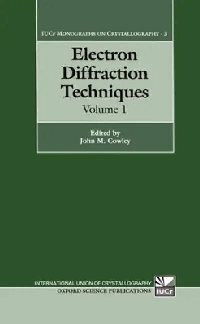 Electron Diffraction Techniques: Volume 1 by John M. Cowley