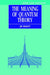 The Meaning of Quantum Theory: A Guide for Students of Chemistry and Physics by Jim Baggott, Baggott, J. E. Baggott