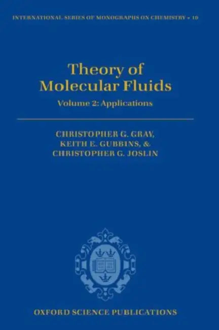 Theory of Molecular Fluids, Volume 2: Applications by Christopher G. Gray, Keith E. Gubbins, Christopher G. Joslin