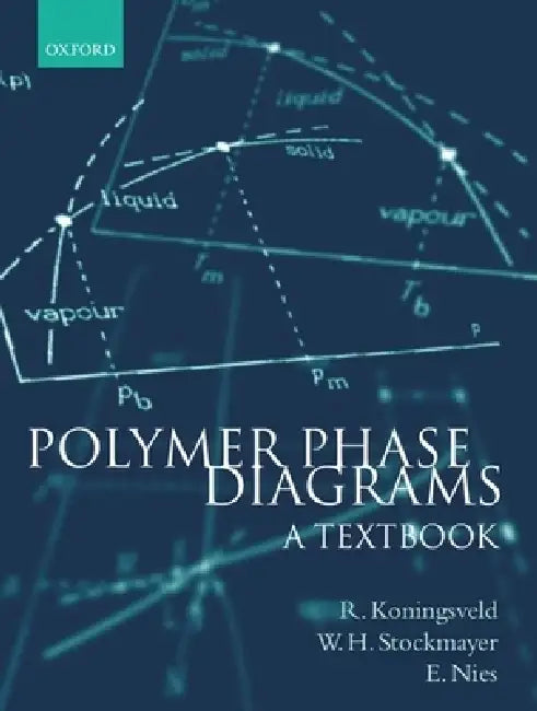 Polymer Phase Diagrams: A Textbook by R. Koningsveld, Ronald Konigsveld, Walter H. Stockmayer