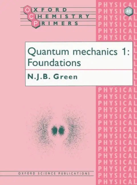 Quantum Mechanics 1: Foundations by N. J. Green