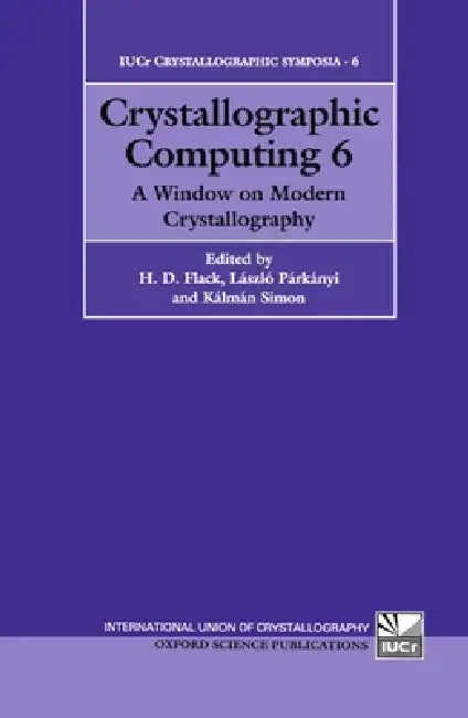 Crystallographic Computing 6: A Window on Modern Crystallography by Kalman Simon, International School of Crystallographic, H. Flack