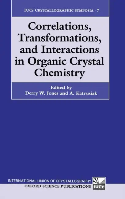 Correlations, Transformations, and Interactions in Organic Crystal Chemistry by Derry W. Jones