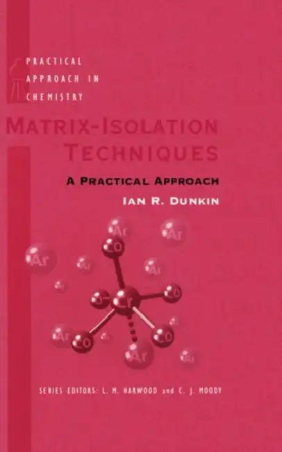 Matrix-Isolation Techniques: A Practical Approach by Ian R. Dunkin
