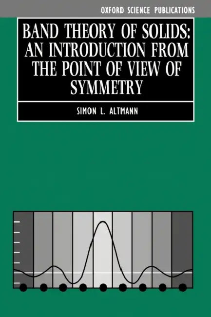Band Theory of Solids: An Introduction from the Point of View of Symmetry by Simon L. Altmann
