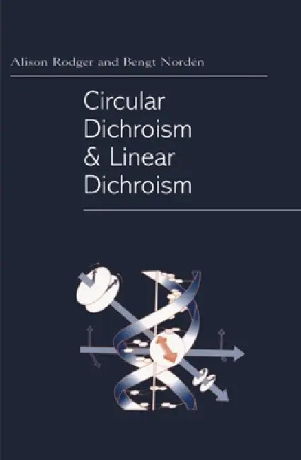 Circular Dichroism and Linear Dichroism by Alison Rodger, Bengt Nordén