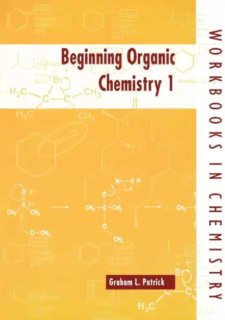 Beginning Organic Chemistry 1 by Graham L. Patrick