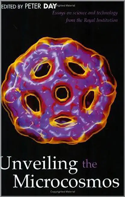 Unveiling The Microcosmos: Essays On Science And Technology by P. Day