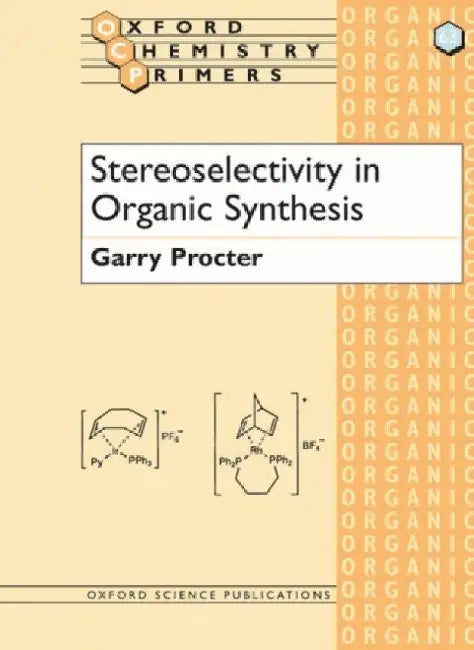 Stereoselectivity in Organic Synthesis by Garry Procter