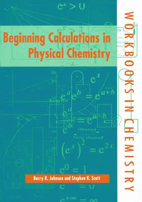 Beginning Calculations in Physical Chemistry by Stephen K. Scott, Scott Johnson, Barry R. Johnson