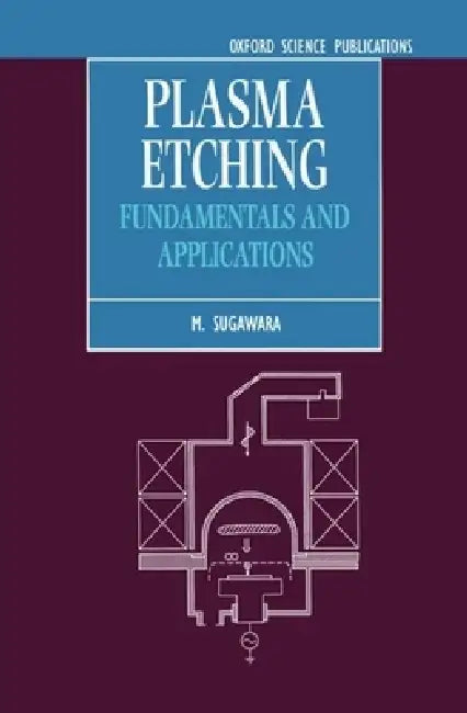 Plasma Etching: Fundamentals and Applications by Minoru Sugawara, M. Sugawara, Barry L. Stansfield